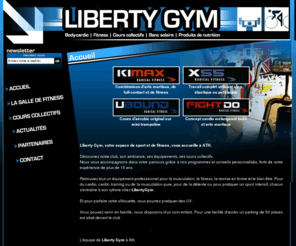 liberty-gym.com: Liberty Gym, fitness, salle de sport, remise en forme, musculation, à Ath
Liberty Gym, salle de fitness, de sport, et remise en forme, à Ath, dans le Hainaut. Vous pourrez pratiquer la musculation, des sports de combats, participer à des cours collectifs, faire du cardio et cardio training et bronzer avec nos UV à Ath.