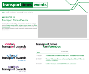 transporttimesevents.com: Transport Times Events: Highly regarded Transport Awards and Conferences
Headed by Professor David Begg, Transport Times Events runs the highly regarded London Transport Awards, Scottish Transport Awards and National Transport Awards as well as a range of Transport Conferences all with a large list of impressive speakers inclu