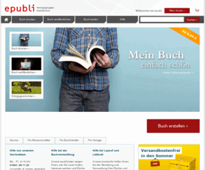 epubli.com: epubli - Buchdruck von morgen - Eigenes Buch drucken und Buch binden lassen und auf Wunsch veröffentlichen
Buch drucken und binden zu günstigen Preisen und in Top-Qualität. Auf Wunsch Buch veröffentlichen - kostenlos oder für 19,95 € pro Jahr.