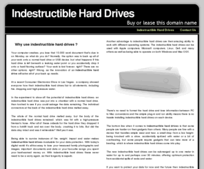 indestructibleharddrives.com: Indestructible Hard Drives | A guide to Indestructible Hard Drives
Indestructible hard drives can be dropped, set on fire and crushed making indestructible hard drives the ideal medium for proctecting your data.