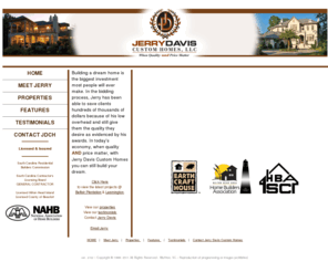 jerrydavisbuilders.com: Jerry Davis Custom Homes  :::  Welcome  :::
Jerry Davis Custom Homes, the most experienced and knowledgeable
	 homebuilder in the Lowcountry, Hilton Head Island, Bluffton and the surrounding area.