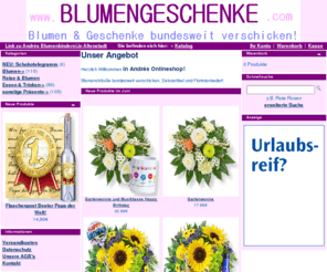 blumengeschenke.com: www.Blumengeschenke.com - Blumen & Geschenke bundesweit verschicken
Online-Shop mit Blumen und Dekoartikel:<br> Rosen, Sträusse(asymetrisch, rund, klassisch, modern...), Blumen u. Pflanzen für innen u. aussen, Geschenke, Gestecke, alles für Familienfeiern, Hochzeitsschmuck (Standesamtsstrauss, Hochzeitsstrauss, Autoschmuck, Kirchenschmuck, Tischgestecke, Bufetgestecke...),       Trauerfloristik (Sarggesteck, Buket, Kränze, Nachwerfsträusse...). Wir liefern ausserdem Blumen ... nach Altenstadt, Büdingen u. Kefenrod sowie bundesweit in Deutschland