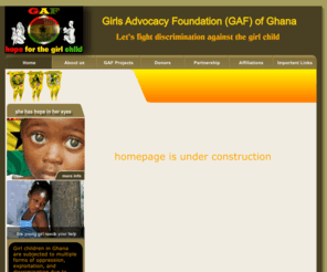 gafofghana.org: GAF of Ghana Homepage
GAF of Ghana is non-profit organization established with objectives that are geared toward emancipation and liberation of girl children in communities in Ghana who are subjected to multiple forms of oppression, exploitation and discrimination due to their their gender.