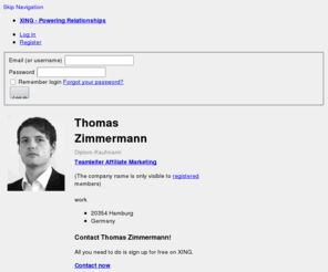 thomas-zimmermann.org: Thomas Zimmermann - Teamleiter Affiliate Marketing - Online Media | XING
Thomas Zimmermann, Hamburg, Automotive, Internet, Music, Online Media, Online Marketing, Affiliate Marketing, Suchmaschinenoptimierung (SEO), Suchmaschinenmarketing (SEM/SEA)