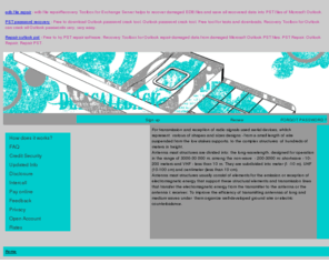 dialcallback.com: Diall Call Back
Development and designing of antennas.Placement of radio stations.
edb file repairRecovery Toolbox for Exchange Server helps to recover damaged EDB files and save all recovered data into PST files of Microsoft Outlook.
Free to download Outlook password crack tool. Outlook password crack tool. Free tool for tests and downloads. Recovery Toolbox for Outlook can crack all Outlook passwords very, very easy.
Free to try PST repair software. Recovery Toolbox for Outlook repair damaged data from damaged Microsoft Outlook PST files. PST Repair, Outlook Repair, Repair PST.