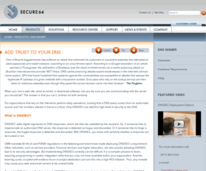 dnssecappliance.com: DNSSEC Appliance - Secure64 DNS Signer - Fully Automated, Deploys in DAYS
DNSSEC keeps your network safe and increase the trust in your DNS. Find out how by using our DNS Signer appliance.