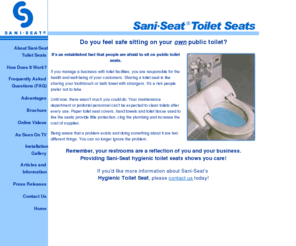 electrictoiletseat.com: Sani-Seat: Hygienic Toilet Seats, Toilet Seat Covers, Sanitary Toilet Seats, Toilet Seats
Sani-Seat is the ultimate in hygienic toilet seat protection, toilet seat covers, hygienic toilet seats and sanitary toilet seats.