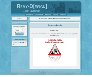 remy-design.hu: Címlap - Remy-D[esign]
Remy-D[esign] - statikus és dinamikus weboldalak építése, webdesign