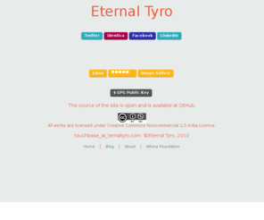 eternaltyro.com: Eternal Tyro's Homesite !
Web site for Yogesh Girikumar's website, blog, interests