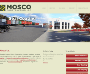 moscoconstruction.com: Mosco Construction, LLC specializes in Snow Removal, Asphalt Paving & Repair, Seal Coating, Line Striping, Crack Repair and Concrete.
Mosco Construction, LLC specializes in Snow Removal, Asphalt Paving & Repair, Seal Coating, Line Striping, Crack Repair and Concrete.