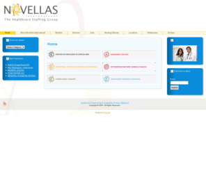 novellasinternational.com: Novellas International healthcare staffing group | About
Novellas International healthcare staffing group is one of the leading providers of healthcare recruitment, expert management, outsourced solutions and talent management services. Our healthcare expertise is your trust in looking for overseas medical Jobs through International Hospital Recruitments in the southern Europe, the  middle east, Saudi Arabia, emirates, south Africa, Algeria. Centers of excellence in clinical r&d is a unique and new concept to manage effectively clinical trials. 