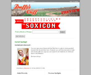 duffyscliff.com: Duffy's Cliff
A community supported online dictionary/wiki of Red Sox related words, nicknames, phrases, and idioms.