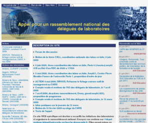 universite-recherche-democratie.fr: [Appel pour un rassemblement national des délégués de laboratoires]
 Forum de discussion Motion de la 4ème CNLL, coordination nationale des labos en lutte, 9 juin 2009 9 juin 2009, 4ème coordination des labos en lutte, Paris 6 (Jussieu) amphi 41B au Bât 41au RDC de 9h30 a 17H30 5 mai 2009, 3ème coordination des labos en lutte, Amphi L, Centre Pierre Mendès-France de l'université Paris 1, proposition d'ordre du jour ACTION 4 mai 2009, SIRHUS, Refusons le fichage comme outil de management au CNRS Compte-rendu et motions de l'AG des délégués de laboratoire, le 7 avril 2009 7 avril 2009, deuxième rassemblement, Orsay, grand amphi (425), proposition de programme Compte-rendu et motions de l'AG des délégués de laboratoire, le 12 mars 2009 Infos pratiques sur la journée du 12 mars. Motion du 12 février 2009 au siège du CNRS Texte de l'appel. Ce site WEB spécifique est destiné à recueillir les initiatives des laboratoires et organisera le rassemblement national. Envoyez vos motions sur depot-motions-labos@universite-recherche-democratie.fr. Elles seront mises en ligne sur ce site. La mise en ligne est manuelle, merci d'excuser les délais possibles. Les organisations signataires appellent les personnels à prendre toute leur place dans les luttes en cours. CGT : SNTRS, CGT-INRA, FERC-SUP FSU : SNCS, SNESUP, SNASUB SGEN-CFDT Recherche EPST SOLIDAIRES : SUD Recherche-EPST, SUD Education, SUD Etudiant SNPREES-FO SLR, SLU UNEF MOTION de la 4ème CNLL, 9 juin 2009. La Coordination nationale des laboratoires en lutte, réunie le 9 juin à Jussieu appelle les personnels, les instances du CNRS, les membres du Comité National de la Recherche Scientifique à se prononcer clairement contre le Contrat d'Objectifs du CNRS avec l'Etat. Contrairement à toutes les annonces préalables de la direction du CNRS, ce contrat est proposé en l'absence totale de moyens humains et matériels affichés. Il entérine : l'éclatement du centre en instituts, le transfert obligatoire de la gestion de la plupart des laboratoires aux universités, ce qui actera de façon définitive la fin du rôle d'opérateur au profit de celui d'agence de moyens. Il organise le démantèlement de l'organisme et s'inscrit dans le cadre général de disparition des missions de service public de tous les organismes publics de recherche. Il doit être retiré. Elle exige : l'unicité du statut des UMR, la restitution au Comité National de son rôle d'évaluateur des unités de recherche un CNRS doté d'un conseil scientifique et de CSD forts avec au moins 50% d'élus le renforcement des crédits récurrents, le transfert des crédits de l'ANR vers les organismes et les universités, la résorption de la précarité, le maintien de la mission d'opérateur de recherche au CNRS et plus largement à l'ensemble des EPST, y compris dans le cadre du partenariat avec les universités. Elle dénonce : l'alliance nationale pour les sciences de la vie et de la santé, la délocalisation du CA du CNRS du 25 juin au CERN à Genève, toute modification sans concertation du décret organique du CNRS, l'attaque sur le statut de fonctionnaire par la loi de « mobilité ». Elle appelle l'ensemble des personnels de la recherche et de l'Enseignement supérieur à manifester le 25 juin à l'occasion du CA du CNRS consacré au vote du Contrat d'Objectif et du CTP de l'Inra sur la mise en place du consortium agronomique. Plus largement, elle appelle à une large mobilisation contre la loi « mobilité » et à participer aux actions interprofessionnelles contre la casse des services publics