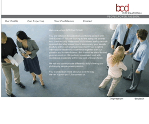 bcd-international.com: bcd INTERNATIONAL :: PEOPLE POWER PASSION
bcd INTERNATIONAL: Consulting im Spannungsfeld zwischen Business und IT mit Schwerpunkt Financial Services. Wir stehen für langjährige internationale Führungserfahrung, Leidenschaft und Vertrauen.