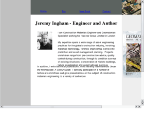 earth-scientist.com: JEREMY INGHAM BSc(Hons), MSc, DipRMS, CEng, MInstNDT, EurGeol, CGeol, CSci, FGS, FRGS, MIAQP
Personal website of Jeremy Ingham who is a Geologist, Geomaterials Expert, Construction Materials Scientist and Petrographer.  Including publications regarding geomaterials
