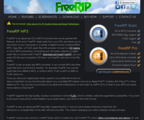 freerip.com: FreeRIP: CD to MP3 Converter, MP3 Converter
FreeRIP is a Windows CD to MP3 Ripper and MP3 converter. It supports both reading and writing a number of audio formats like MP3, WAV, FLAC, OGG, WMA. FreeRIP is an easy to use WMA to MP3 converter, Ogg to MP3 Converter, FLAC to MP3 converter, and so on.