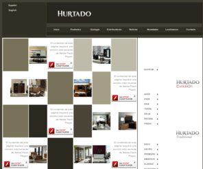 hurtadofurniture.com: HURTADO Muebles
El mobiliario que se fabríca bajo la marca HURTADO MUEBLES es distinguido en todo el mundo como sinónimo de calidad y elegancia. 
La marca HURTADO MUEBLES durante más de 70 años ha estado presente en las mejores tiendas de muebles y showrooms del mundo.