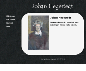 johanhegestedt.com: Johan Hegestedt - konstnär
Johan Hegestedt, verksam konstnr, visar hr sina mlningar, frmst i olja p duk.