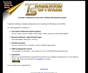 tradewind.com: OEM Development and Consulting for Windows and Web Applications
Bundled software applications, setup and configuration utilities, commmunications, custom programming for OEM and web applications.
