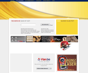 leguidevlan.be: Consultez nos parutions en ligne !
Les guides vlan de votre région. Vlan.be Leguidevlan.be 
plus de 3000 catégories, plus de 180.000 entrées classées par catégorie. 