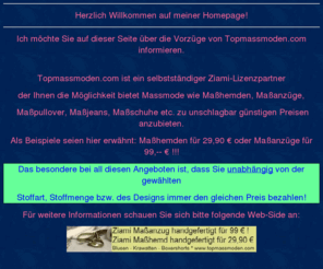 riedner.org: Topmassmoden.com / Ziami Massmode zu top Preisen z.B. Mahemd (29,90)
Die Suche nach der passenden Konfektionsgre ist vorbei! Topmassmoden.com bietet Ihnen Mahemden, Maanzge, Maschuhe etc. zu top Konditionen an.