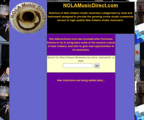 nolamusicdirect.com: NOLAMusicDirect
Directory of New Orleans musicians searchable by instrument and style available for professional studio work for songwriters, producers, film composers, and beyond.Add a little New Orleans flavor to your music!