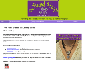 thebeadshopco.com: Beads and Design Jewelry Services Twin Falls, ID - The Bead Shop
The Bead Shop provides eclectic and exciting pieces of jewelry to Twin Falls, ID. Call 208-788-6770 or 208-736-0020 for more information about our products.