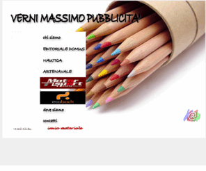 vernipubblicita.com: VERNI MASSIMO PUBBLICITA' - via san pier tommaso 18/3 int.4 - 40139 
bologna - tel 051.544.145 ra - fax 051.7456932
VERNI MASSIMO PUBBLICITA' - Concessionaria pubblicitaria per la vendita di spazi pubblicitari.Editoriale Domus, Nautica, Assomotoracing, Arte Navale.