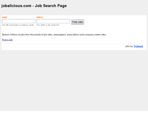 jobalicious.com: Jobalicious: Job Search Aggregator for Job \Seekers and Employers.
Find your perfect new job or perfect emploee. Search or place job and employment opportunities. Free for job seekers! $39.99 Job Listing fee.