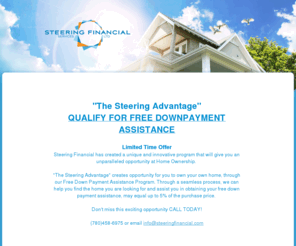 steeringfinancial.com: Steering Financial Services Ltd. | Buy My First Home Easy Down Payment First  Mortgage Help Edmonton
Steering Financial Services makes it easy for first-time home-buyers to buy your first home in Edmonton by earning Mortgage Value Points towards your low 5% down payment, just by paying rent - we help you every step of the way.