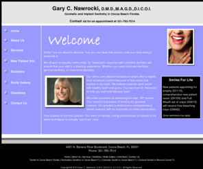 cocoabeachdentist.com: Gary C. Nawrocki, D.M.D.,M.A.G.D.,D.I.C.O.I., Cocoa Beach Dentist, Florida 321-783-7514
Dr. Nawrocki located in Cocoa Beach Florida offers expertise with cosmetic dentistry that will ensure that your visit is a pleasing experience.  Whether you need cosmetic dentistry, general dentistry, or restorative dentistry.