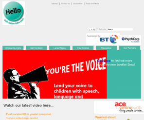 hello.org.uk: Hello
The Hello campaign will make communication for all children and young people a priority in homes and schools across the country in 2011, so that they can live life to the full