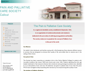 painandpalliativecare.org: : Pain Clinic Kozhikode :
Welcome to the Official Website of the Pain and Palliative Care Society, Kozhikode, Kerala, India.
The Pain & Palliative Care Society, Kozhikode is a charitable organization for people with incurable cancer and those in chronic pain.