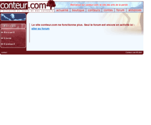 conteur.com: Conteur.com, le site des contes, des conteurs et des arts de la parole
Conteur.com, le site portail du conte et des conteurs, présente toute l'actualité des spectacles et festivals de contes, les conférences, stages et formations au métier de conteur. Catalogue de parutions en cd, livre et video des principaux spectacles de conteurs.