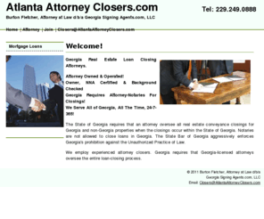 atlantaattorneyclosers.com: Atlanta  Attorney Closers.com - Serves All Georgia Communities - With Over 100 Experienced Attorney Closers!
Your Source For Real Estate Loan Closing Attorneys. An Attorney Owned & Operated Business! Services Include Notary Public, Notary Signing Agent Or Loan Closer. With Over 100 Experienced Attorney Closers!