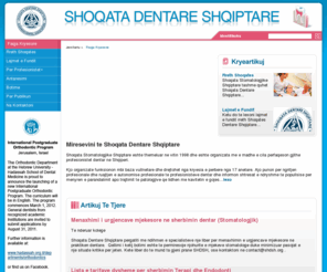 shdsh.org: Shoqata Dentare Shqiptare - Faqja Kryesore
Shoqata Stomatologjike Shqiptare eshte themeluar ne vitin 1998 dhe eshte organizata me e madhe e cila perfaqeson gjithe profesionistet dentar ne Shqiperi.