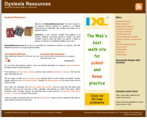 dyslexiaresources.com: Dyslexia Resources | Find Out What Dyslexia Really Is!
Dyslexia Resources with Dyslexia Games, Dyslexia Tests, Symptoms of Dyslexia, Dyslexia Treatments and much more.