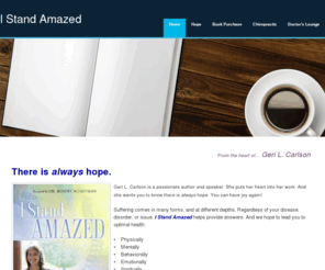 gericarlson.com: I Stand Amazed  - Home
There is always hope. Inspiration and education for anyone who is hurting. Not all chiropractic is the same.