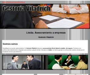 gestoriaviladrich.com: Asesoramiento a empresas. Lleida. Gestoría Viladrich
Asesoramiento fiscal, laboral, contable y de seguros. Expertos profesionales. Llámenos al tlf. 973 249 616.