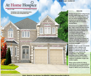hospice-athome.com: At Home Hospice and Healthcare
At Home Hospice provides medical care, palliative care, and pain management to patients with end of life or terminal illness and support for their families