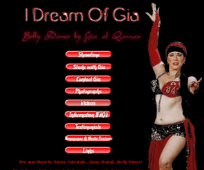 idreamofgia.com: New Jersey Belly Dancer Gia al Qamar and I Dream Of Gia NJ Bellydance Instruction and Classes
The cyber Genie Bottle of Northern NJ Belly Dancer and Bellydance Instructor and teacher Gia al Qamar. Belly Dance photos, New York NY performances, shows and more.