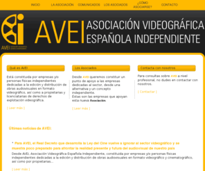 avei.es: AVEI - ASOCIACIÓN VIDEOGRÁFICA ESPAÑOLA INDEPENDIENTE
Está constituida por empresas y/o personas físicas independientes dedicadas a la edición y distribución de obras audiovisuales en formato videográfico, así como a propietarias y licenciatarias de derechos de explotación videográfica.