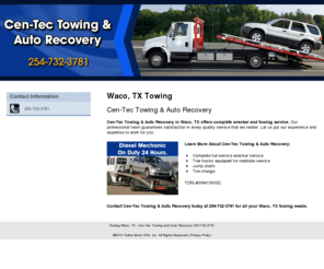 cen-tecauto.com: Towing Waco, TX - Cen-Tec Towing and Auto Recovery 254-732-3781
Cen-Tec Towing and Auto Recovery provides complete wrecker and towing service to Waco, TX. Call 254-732-3781 for more details.