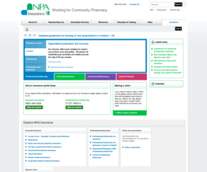 npainsurance.co.uk: NPA Insurance. Pharmacist / Pharmacy professional indemnity insurance / general insurance
<P> NPA Insurance. Pharmacist, Pharmacy and Locum Professional Indemnity Insurance by the NPA, specially designed for the pharmacy professional. We also offer a comprehensive range of general insurance including private medical health insurance, car insurance, home insurance, motor insurance, travel insurance, corporate private medical insurance and locum cover for pharmacists and their immediate families.</P> 