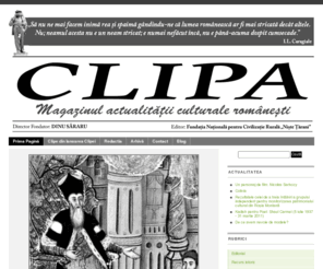 revistaclipa.com: Revista Clipa - Magazinul actualitatii culturale romanesti
Revista editata de Fundatia Nationala pentru Civilizatie Rurala Niste Tarani | Printre seniori editori se numara academicienii Alexandru Surdu, Dan Berindei, Dinu C. Giurescu, Florin Constantiniu, Razvan Theodorescu si Vasile Tonoiu, dar si multi alti profesori universitari, specialisti etc.