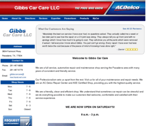 gibbscarcare.com: Gibbs Car Care LLC: Auto Repair, Maintenance & Service - Pasadena, TX
Welcome to Gibbs Car Care We are a full service, automotive repair and maintenance shop serving the Pasadena area with many years of consistent and friendly service.