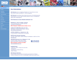 dico-electronic.com: DICO Electronic GmbH & Co KG
DICO Electronic GmbH & Co. KG wurde 2005 gegründet. Sie hat unter anderem den Bereich Steckverbinder von Northrop Grumman Litton Precision Products International, Inc., München, Zweigniederlassung für Deutschland, übernommen und bietet somit weiterhin das komplette Steckerprogramm von Litton an. DICO Electronic ist darüber hinaus für Deutschland der offizielle Distributor von NICOMATIC S.A., Bons-en-Chablais/ Frankreich für den kompletten Produktbereich rund um Folientastaturen und CONTROL SCIENCES, Inc., Chatsworth/USA. Ziel ist es, unseren Kunden einen schnellen und flexiblen Service und partnerschaftliche Zusammenarbeit zu bieten. Mit unserem Lager in München können wir schnell auf Ihre Wünsche reagieren.