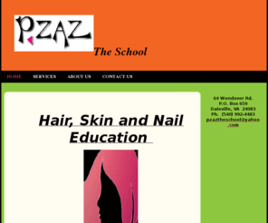 pzaztheschool.com: P.ZAZ, The School - 64 Wendover Rd. P.O. Box 659Daleville, VA  24083Ph.  (540) 992-4483pzaztheschool@yahoo.com
Hair, Skin and Nail Education   “If you have always dreamed of having a job that is creative, fulfilling and with the opportunity for career success then our school could be for you!” ____________________________