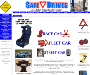 safedrives.com: Safe Drives - From race car to street car auto safety products!
Safe Drives provides auto safety products and information for auto racing, corporate, street car and pet safety. We retail safety products from Hella, Autopower, Recaro, G-Force, Amerex, PIAA, Racetech.