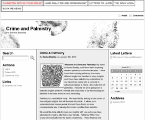 crimeandpalmistry.com: Palmistry Within Your Grasp « Crime and Palmistry
Crime and palmistry is a website dedicated to learning basic palmistry.  It is also used to link palmistry and various criminal activites, and explore concepts of morality and desire, juxtaposed by will and upbringing.